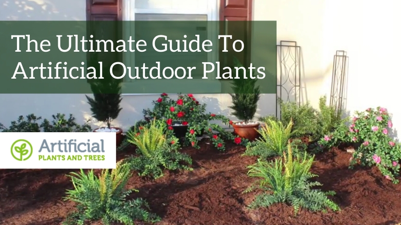 artificial outdoor plants ultimate guide