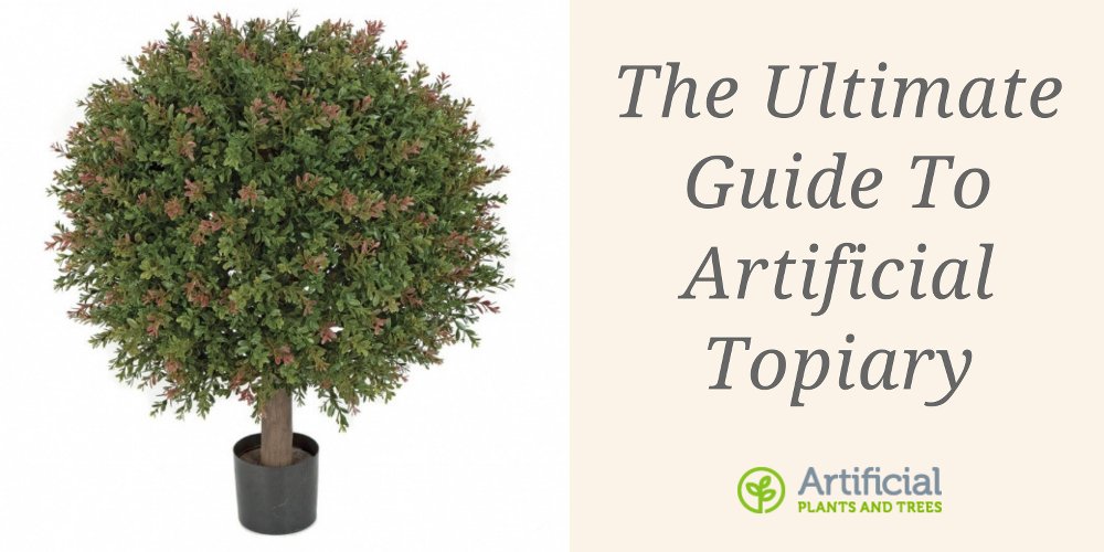 artificial topiary ultimate guide